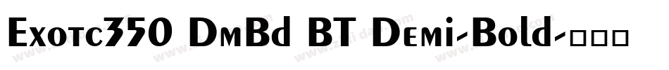 Exotc350 DmBd BT Demi-Bold字体转换